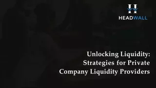Unlocking Liquidity Strategies for Private Company Liquidity Providers - Headwall Private Markets