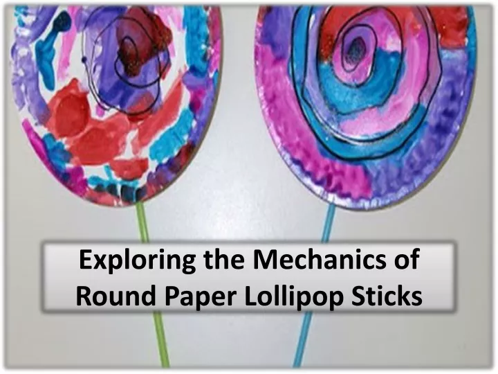 exploring the mechanics of round paper lollipop sticks