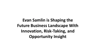 Evan Samlin is Shaping the Future Business Landscape With Innovation, Risk-Taking, and Opportunity Insight