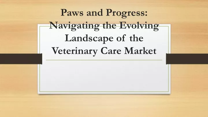 paws and progress navigating the evolving landscape of the veterinary care market
