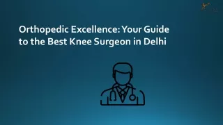 Orthopedic Excellence Your Guide to the Best Knee Surgeon in Delhi