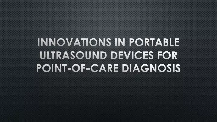 innovations in portable ultrasound devices for point of care diagnosis