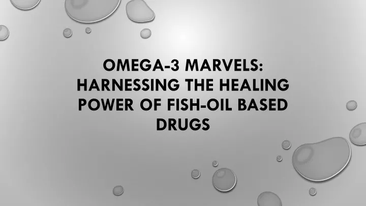 omega 3 marvels harnessing the healing power of fish oil based drugs
