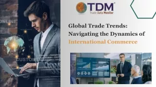 Global Trade Trends Navigating the Dynamics of International Commerce - Trade Data Monitor
