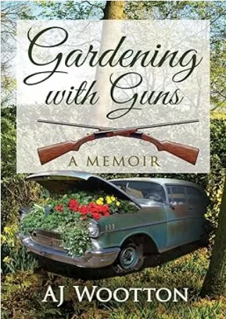 [PDF] DOWNLOAD Gardening with Guns: A Memoir