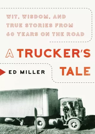 [PDF] DOWNLOAD A Trucker's Tale: Wit, Wisdom, and True Stories from 60 Years on the Road