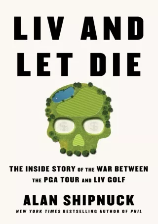 Read ebook [PDF] LIV and Let Die: The Inside Story of the War Between the PGA Tour and LIV Golf