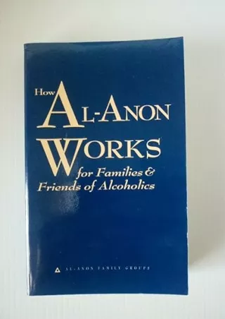 PDF/READ How Al-Anon Works for Families & Friends of Alcoholics by Al-Anon Family Groups (2008) Paperback