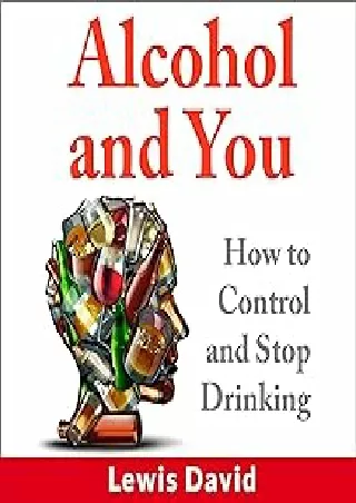 [PDF READ ONLINE] Alcohol and You: How to Control and Stop Drinking: Self Help, Book 1