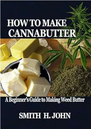 [PDF READ ONLINE] HOW TO MAKE CANNABUTTER: A Beginner’s Guide to Making Weed Butter