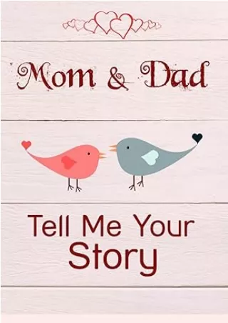 READ [PDF] Mom & Dad, Tell Me Your Story: Keepsake & Memory Journal with 140 questions for Parents, Mom & Dad
