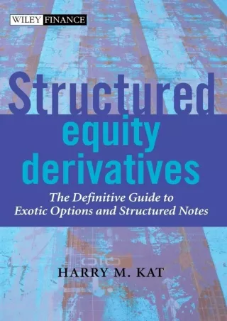 [PDF READ ONLINE] Structured Equity Derivatives: The Definitive Guide to Exotic Options and Structured Notes