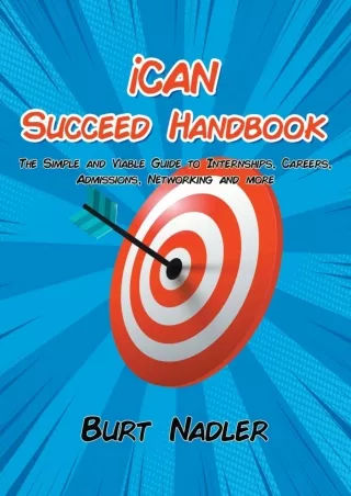 READ [PDF] iCAN Succeed Handbook: The Simple and Viable Guide to Internships, Careers, Admissions, Networking and more