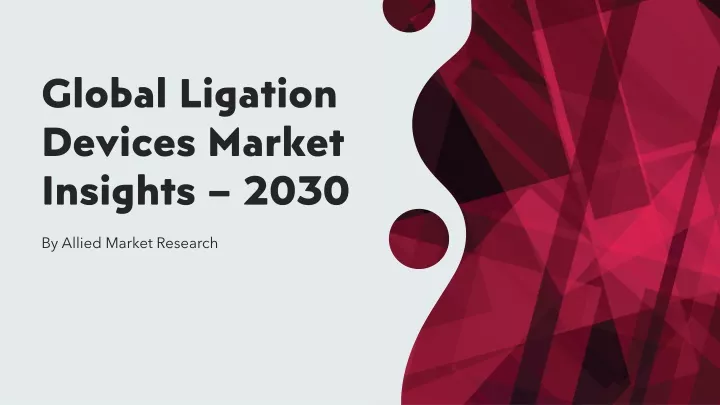 global ligation devices market insights 2030