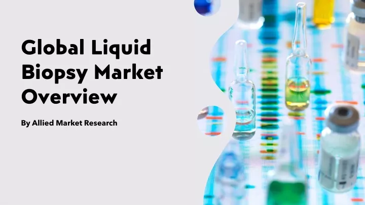 global liquid biopsy market overview
