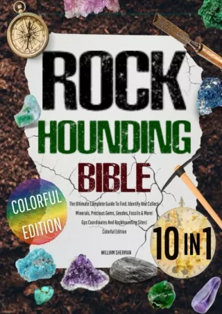 [PDF READ ONLINE]  ROCKHOUNDING BIBLE: [10 In 1] The Ultimate Complete Guide To