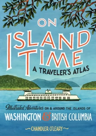 [PDF READ ONLINE]  On Island Time: A Traveler's Atlas: Illustrated Adventures on