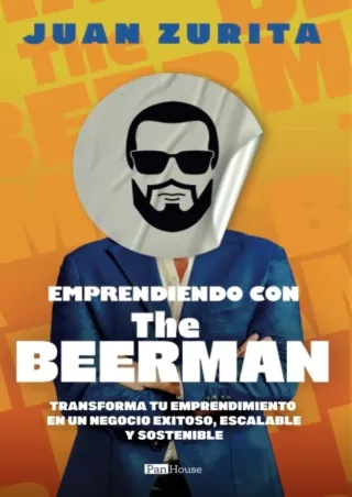 READ ONLINE Emprendiendo con The Beerman: Transforma tu emprendimiento en un negocio exitoso, escalable y