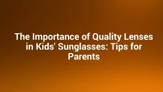the importance of quality lenses in kids sunglasses tips for parents