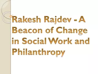 Rakesh Rajdev - A Beacon of Change in Social Work and Philanthropy