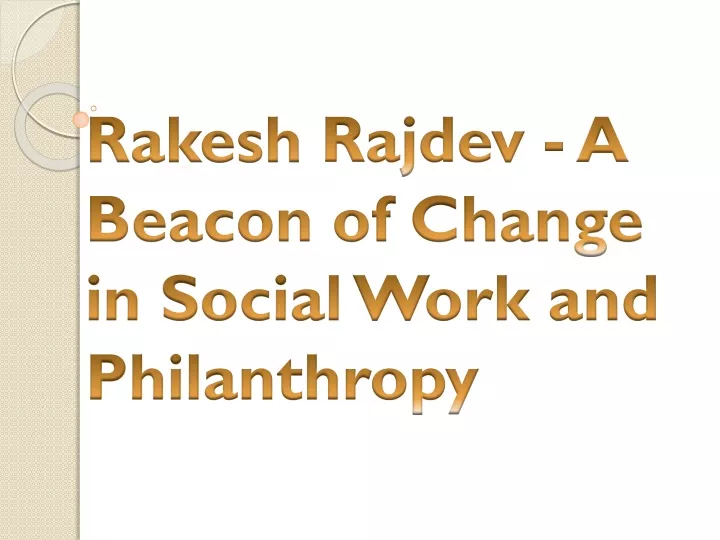 rakesh rajdev a beacon of change in social work and philanthropy