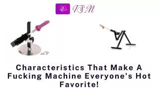 Characteristics That Make A Fucking Machine Everyone's Hot Favorite!