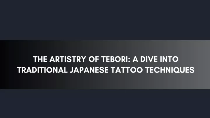 the artistry of tebori a dive into traditional