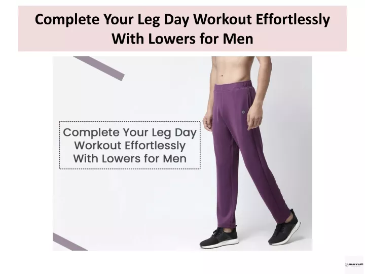 complete your leg day workout effortlessly with lowers for men