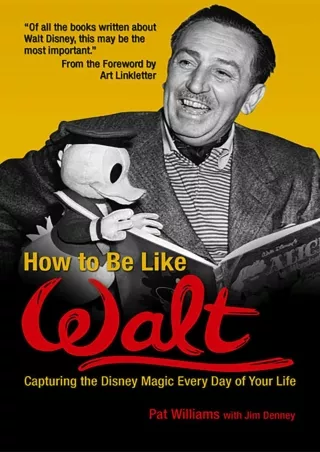 DOWNLOAD/PDF How to Be Like Walt: Capturing the Disney Magic Every Day of Your Life