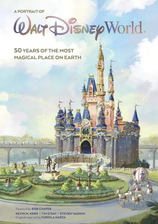 [PDF READ ONLINE] A Portrait of Walt Disney World: 50 Years of The Most Magical Place on Earth
