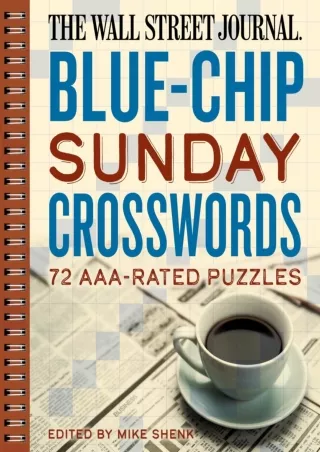 [READ DOWNLOAD] The Wall Street Journal Blue-Chip Sunday Crosswords: 72 AAA-Rated Puzzles