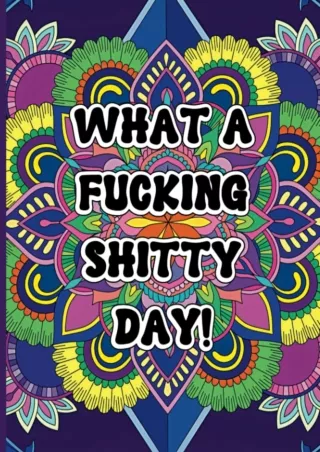 Read ebook [PDF] What a Fucking Shitty Day!: a humourous adult coloring book to help relieve