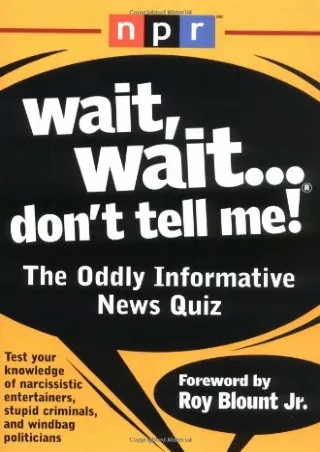 get [PDF] Download Wait, Wait...Don't Tell Me!: The Oddly Informative News Quiz