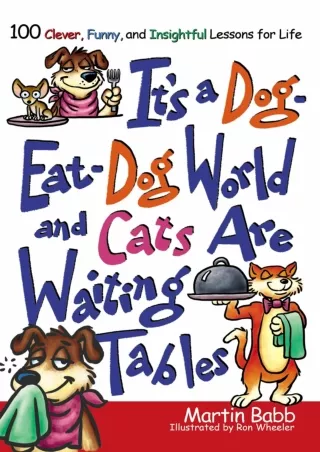 DOWNLOAD/PDF It's a Dog Eat Dog World: 100 Clever, Funny, and Insightful Lessons for Life