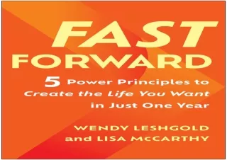 PDF DOWNLOAD Fast Forward: 5 Power Principles to Create the Life You Want in Jus