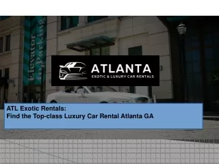 ATL Exotic Rentals: Find the Top-class Luxury Car Rental Atlanta GA
