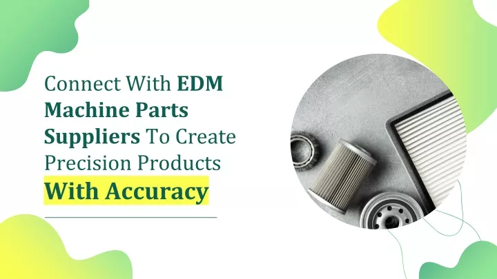 connect with edm machine parts suppliers to create precision products with accuracy