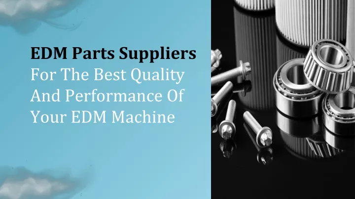 edm parts suppliers for the best quality and performance of your edm machine