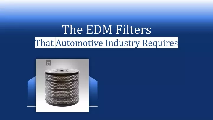 the edm filters that automotive industry requires