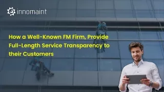 Know how a well known FM firm provide full length service transparency to their customers