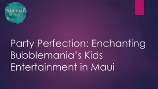 Party Perfection Enchanting Bubblemania’s Kids Entertainment in Maui