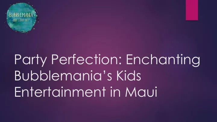 party perfection enchanting bubblemania s kids entertainment in maui