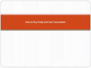 How to Buy Keep and Use Cucumbers