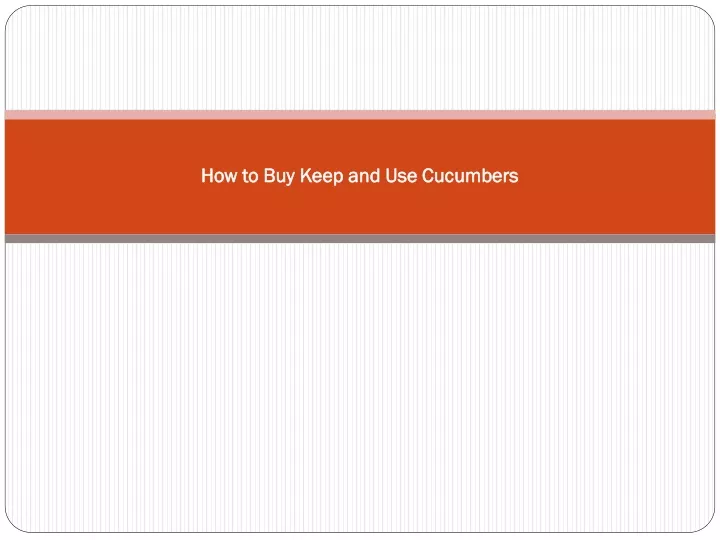 how to buy keep and use cucumbers