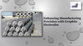 Enhancing Manufacturing Precision with Graphite Electrodes