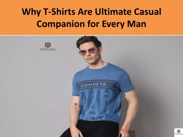 why t shirts are ultimate casual companion for every man