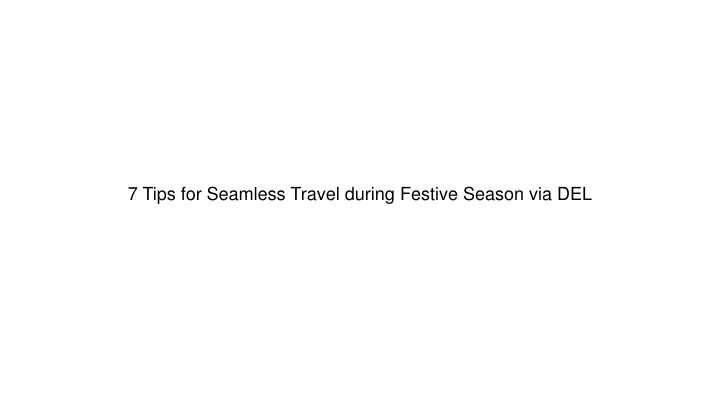 7 tips for seamless travel during festive season via del