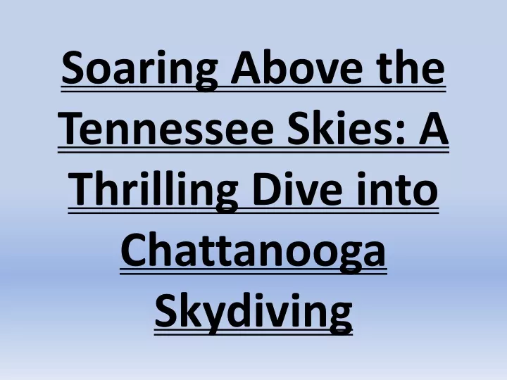 soaring above the tennessee skies a thrilling dive into chattanooga skydiving