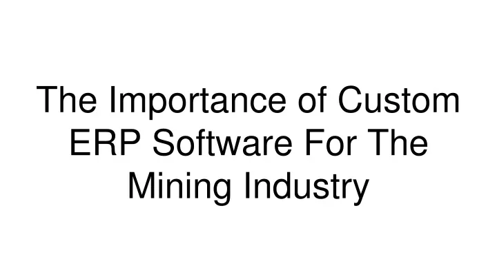 the importance of custom erp software for the mining industry