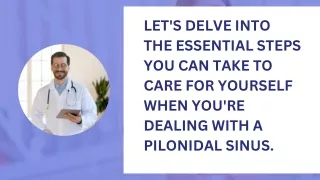 let's delve into the essential steps you can take to care for yourself when you're dealing with a pilonidal sinus. (1)
